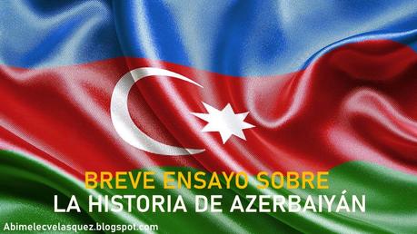 BREVE ENSAYO SOBRE LA HISTORIA DE AZERBAIYÁN