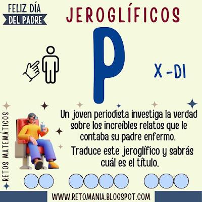 JEROGLÍFICOS - DÍA DEL PADRE Desafío matemático, Reto matemático, Problema matemático, Problemas de ingenio, Problemas de lógica, Retos visuales, Retos mentales, Retos virales, Jeroglíficos, Jeroglíficos con solución, Jeroglíficos escolares, Jeroglíficos para niños, Día del Padre, Día de Papá