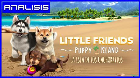 Análisis de Little Friends La Isla de los Cachorros
