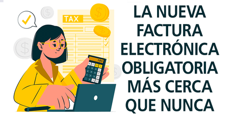 LA NUEVA FACTURA ELECTRÓNICA OBLIGATORIA MÁS CERCA QUE NUNCA