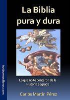 LA BIBLIA PURA Y DURA. Lo que no te contaron de la Historia Sagrada