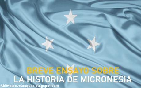 BREVE ENSAYO SOBRE LA HISTORIA DE MICRONESIA
