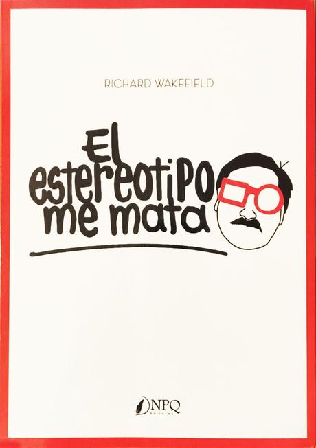 Un capítulo en «El estereotipo me mata» de Richard Wakefield Un capítulo en «El estereotipo me mata» de Richard Wakefield