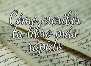 Cómo escribir tu libro más rápido