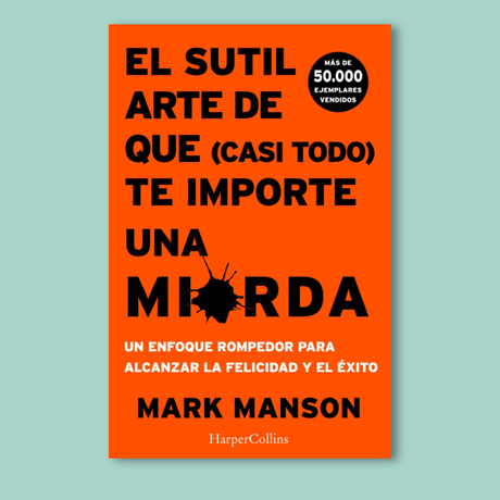 El sutil arte de que (casi todo) te importe una mierda de Mark Manson