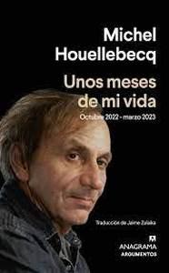 «Unos meses de mi vida. Octubre 2022 – marzo 2023», de Michel Houellebecq