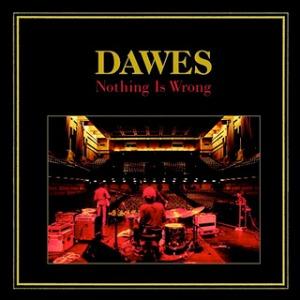 Dawes – Nothing Is Wrong