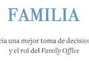 Patrimonio familia: Hacia mejor toma decisiones Family Office