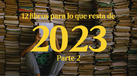 12 libros para lo que resta de 2023 - Parte II