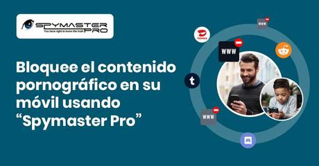 Bloquee el contenido pornográfico en su móvil usando “Spymaster Pro”