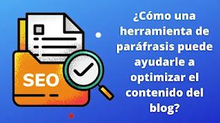 ¿Cómo una herramienta de parafraseo puede ayudarte a optimizar el contenido del blog?