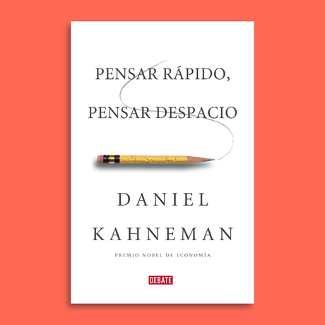 Pensar rápido, pensar despacio de Daniel Kahneman