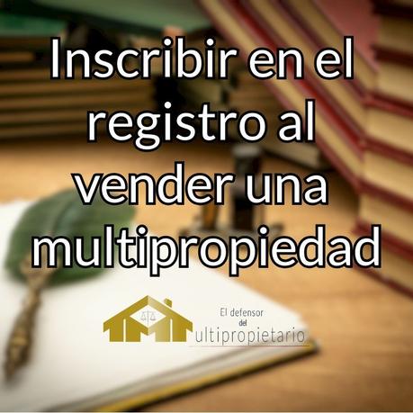 El Defensor del Multipropietario recomienda inscribir en el registro al vender una multipropiedad El Defensor del Multipropietario recomienda inscribir en el registro al vender una multipropiedad