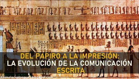 DEL PAPIRO A LA IMPRESIÓN: LA EVOLUCIÓN DE LA COMUNICACIÓN ESCRITA