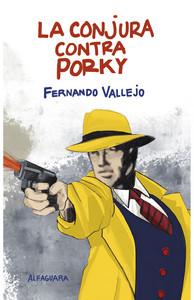 «La conjura contra Porky», de Fernando Vallejo