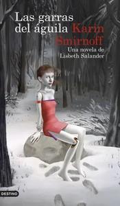 «Las garras del águila: una novela de Lisbeth Salander», de Karin Smirnoff
