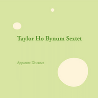 Taylor Ho Bynum Sextet: Apparent Distance (Firehouse 12 Records, 2011)
