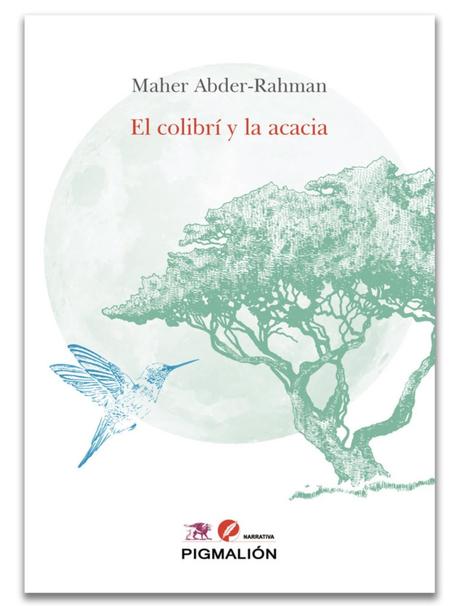 «El colibrí y la acacia». Nueva novela de Maher Abder-Rahman se estrena en español publicada por el grupo editorial Sial Pigmalión y con prólogo de Ridha Mami de la Universidad de la Manouba.