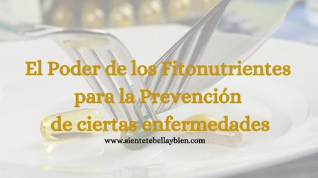 El Poder de los Fitonutrientes para la Prevención de ciertas Enfermedades