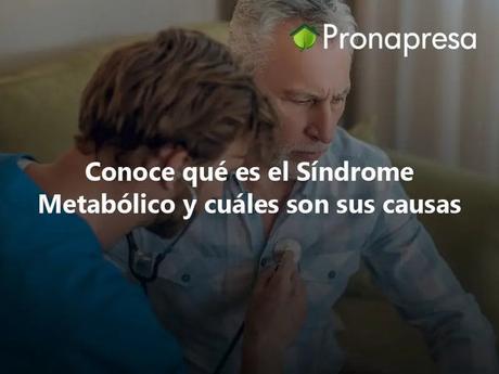 Conoce qué es el Síndrome Metabólico y cuáles son sus causas