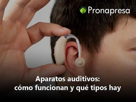 Aparatos auditivos: cómo funcionan y qué tipos hay
