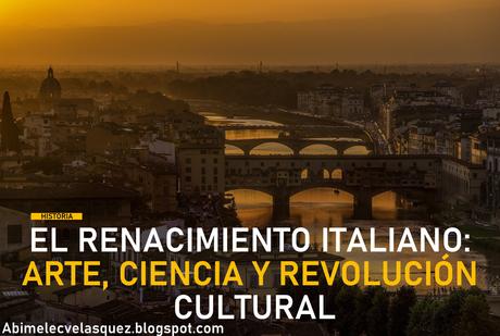 EL RENACIMIENTO ITALIANO: ARTE, CIENCIA Y REVOLUCIÓN CULTURAL
