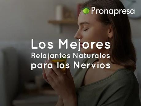 Los Mejores Relajantes Naturales para los Nervios