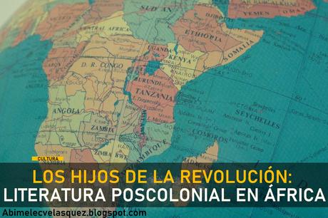 LOS HIJOS DE LA REVOLUCIÓN: LITERATURA POSCOLONIAL EN ÁFRICA
