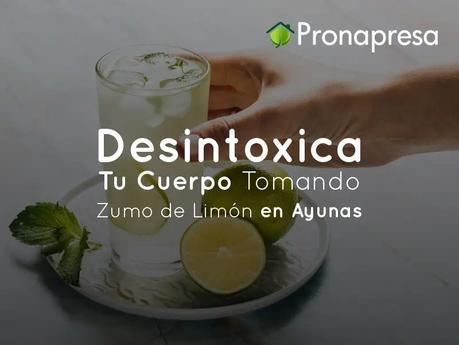 Desintoxica Tu Cuerpo tomando Zumo de Limón en Ayunas