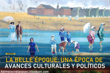 LA BELLE ÉPOQUE: UNA ÉPOCA DE AVANCES CULTURALES Y POLÍTICOS