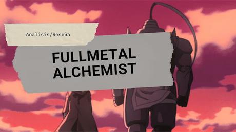 Hablemos de: Fullmetal Alchemist (鋼の錬金術師)
