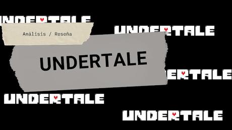 Hablemos de: Undertale y sus personajes