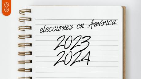 Final de 2023 y primer semestre de 2024 viene cargado de elecciones en América