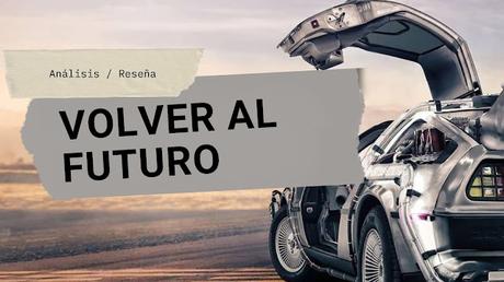 Hablemos de: Volver al Futuro y los viajes en el tiempo