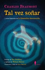 “Tal vez soñar (y otras historias de la dimensión desconocida)», de Charles Beaumont