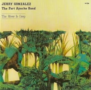 Jerry Gonzalez & The Fort Apache Band - The River Is Deep