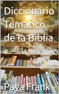 Paya Frank .- Diccionario Temático de la Biblia Paya Frank .- Diccionario Temático de la Biblia