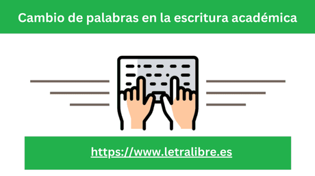 Cambio de palabras en la escritura académica Cambio de palabras en la escritura académica
