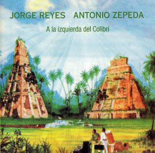 Jorge Reyes y Antonio Zepeda - A La Izquierda Del Colibrí (1986) Jorge Reyes y Antonio Zepeda - A La Izquierda Del Colibrí (1986)