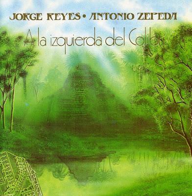 Jorge Reyes y Antonio Zepeda - A La Izquierda Del Colibrí (1986)