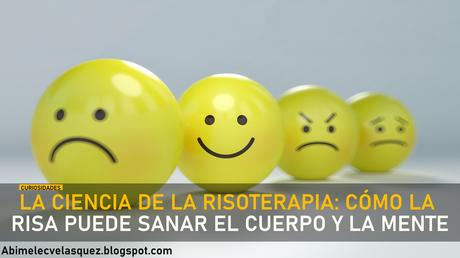 LA CIENCIA DE LA RISOTERAPIA: CÓMO LA RISA PUEDE SANAR EL CUERPO Y LA MENTE
