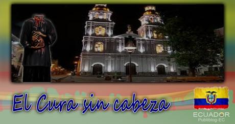 EL CURA SIN CABEZA - Leyendas de Ecuador
