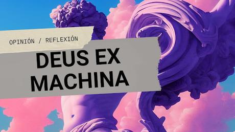 Hablemos de: Deus Ex Machina Hablemos de: Deus Ex Machina