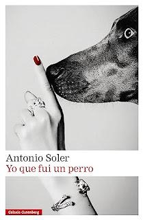 Antonio Soler - Yo que fui un perro (reseña) Antonio Soler - Yo que fui un perro (reseña)