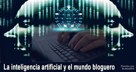 La Inteligencia Artificial y el mundo de los blogueros