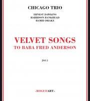 Chicago Trio: Velvet Songs. To Baba Fred Anderson (RogueARt, 2011)