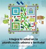 Integrar la salud en la planificación urbana y territorial: Manual de consulta