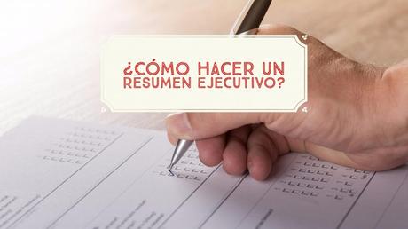 Cómo escribir un resumen ejecutivo potente Cómo escribir un resumen ejecutivo potente