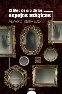 «El libro de oro de los espejos mágicos», de Álvaro Bermejo