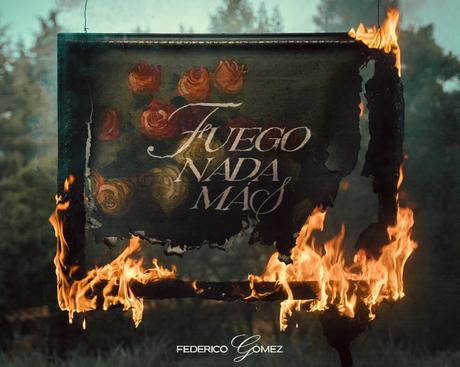 ‘Fuego nada más’ es el nuevo lanzamiento del cantante y compositor colombiano Federico Gómez Federico G贸mez - Fuego nada m谩s - AP Records 9